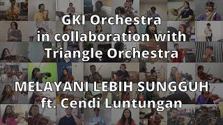 GKI Orch x Triangle Orch: Melayani Lebih Sungguh (ft. Cendi Luntungan)