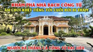 Khám Phá Nhà Của Bạch Công Tử - Công Tử Mỹ Tho, Người Từng Thắng Cả Công Tử Bạc Liêu!!