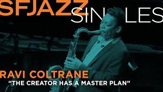 SFJAZZ Singles: Ravi Coltrane, Joe Lovano, & Tomoki Sanders perform "The Creator Has A Master Plan"