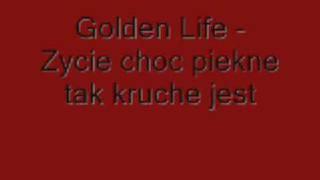 Golden Life - Zycie choc piekne tak kruche jest