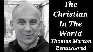 The Christian In The World | Thomas Merton Remastered Lecture