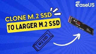 How to Clone M.2 SSD to New/Larger M.2 SSD