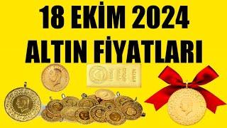 18 EKİM 2024 - ALTIN FİYATLARI (TÜM ÇEŞİTLER - GRAM ÇEYREK YARIM TAM BİLEZİK ATA REŞAT ONS GÜMÜŞ)