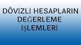 DÖVİZLİ HESAPLARIN DEĞERLEME İŞLEMLERİ MUHASEBE KAYITLARI,KUR FARKLARI,KAMBİYO KARI,KAMBİYO ZARARI