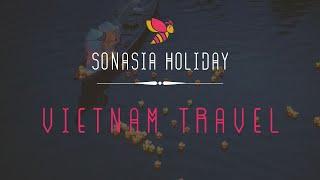 Exotic & Compelling Vietnam Travel by Sonasia Holiday