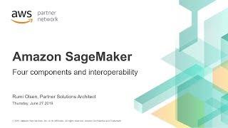 AWS Partner Webinar: Amazon SageMaker: The 4 Components and Interoperability