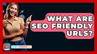 What Are SEO Friendly URLs? - SearchEnginesHub.com