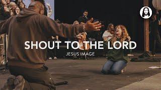 Shout to The Lord | Jesus Image | John Wilds | Steffany Gretzinger