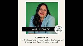 46 - Motherhood and Mental Health: Strategies for Postpartum Care with Anj Lineback