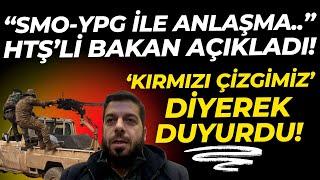 HTŞ'li Yeni Bakan Açıkladı! "SMO-YPG ile Anlaşmaya..." Kırmızı Çizgimiz Diyerek Duyurdu!