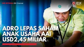 ADRO Lepas Saham Anak Usaha AAI USD2,45 Miliar | IDX CHANNEL