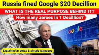 Russia fines Google $20 Decillion | what is the real purpose? | How many zeroes in Decillion