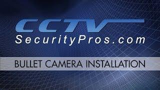 Bullet Camera Installation - CCTV Security Pros
