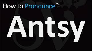 How to Pronounce Antsy? (CORRECTLY)