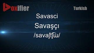 How to Pronounce Savasci (Savaşçı) in Turkish - Voxifier.com