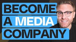 Every Business Needs To Be A Media Company