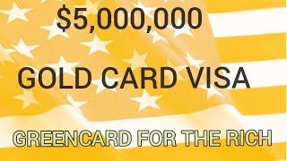 GOLD CARD $5 MILLION  GREENCARD VISA FOR THE RICH-PATH TO USA CITIZENSHIP