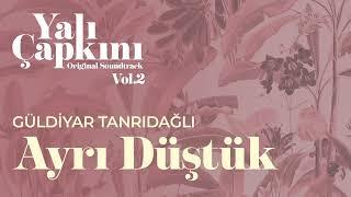 Ayrı Düştük (Yalı Çapkını Original Soundtrack Vol.2) - Güldiyar Tanrıdağlı