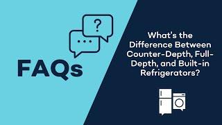 What’s the Difference of Counter Depth, Full Depth, Built-in, and Full Inset Refrigerators?