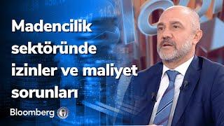 Madencilik sektöründe izinler ve maliyet sorunları - Maden Dünyası | 08.11.2022