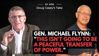 Doug Casey & Gen. Michael Flynn - "This isn't going to be a peaceful transfer of power."