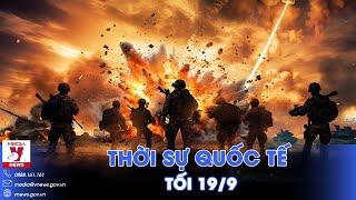 Thời sự Quốc tế tối 19/9.Nga càn quét Kursk,‘xé nát’ phòng tuyến Donetsk, Ukraine tấn công tỉnh Tver