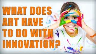 What does art have to do with innovation?