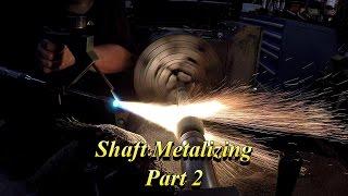 Shaft Metalizing Part 2