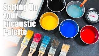 Setting Up Your Encaustic Palette