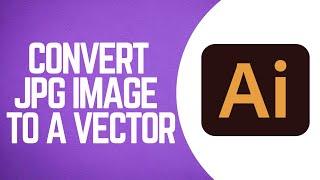 How to Convert JPG image to a vector in Illustrator 2024