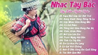 BÀI HÁT VÙNG CAO TÂY BẮC HAY NHẤT - LK Nhạc Trữ Tình Tây Bắc - Sapa Nơi Gặp Gỡ Đất Trời