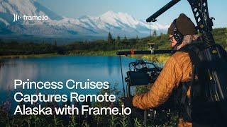 Princess Cruises Captures Remote Alaska with Frame.io