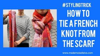 How To Tie the French Knot From the Scarf