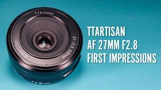 TTArtisan AF 27mm f2 8 First Impressions Review