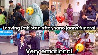 LEAVING PAKISTAN AFTER NANO JAANS FUNERAL || VERY EMOTIONAL MOMENT FOR ALL THE FAMILY 