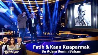 Fatih & Kaan  Kısaparmak - BU ADAM BENİM BABAM