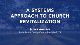 A Systems Approach to Church Revitalization - James Womack