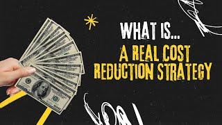 What Is A Real Cost Reduction Strategy?