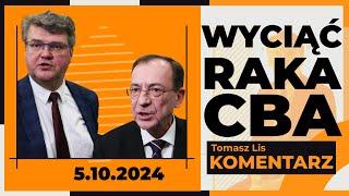 Wyciąć raka CBA | TOMASZ LIS KOMENTARZ 5.10.2024