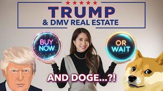 Trump & DMV Real Estate: Buy Now or Wait?... and DOGE?!