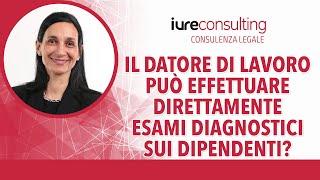 Il datore di lavoro può effettuare direttamente esami diagnostici sui dipendenti?