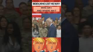 BIDEN WHO LOSTH IS WAY WHO AM I AND WHERE AM I