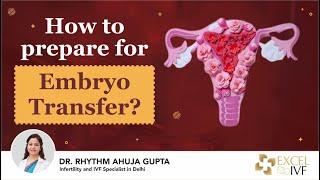 How to prepare for Embryo Transfer? Dr Rhythm Gupta - IVF Specialist in Delhi, Excel IVF