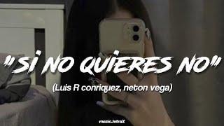 Si no quieres no-luis R conriquez, neton vega (letra)