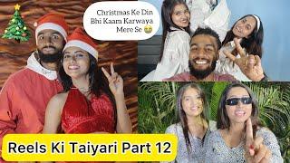 Reels Ki Taiyari Part 12  || Christmas Ke Din Bhi Kaam Karwaya  || Keshavi || Mitesh || Tripti￼