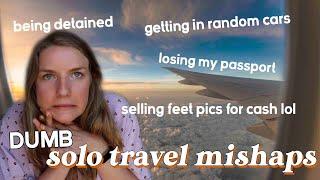 the dumbest mistakes and things i did while solo travelling