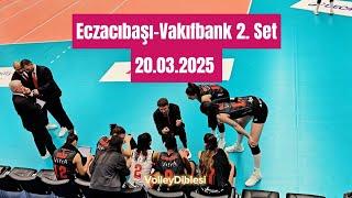 Eczacıbaşı 0 - 3 Vakıfbank 2. Set 20.03.2025