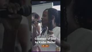 Goodness of God by Kisibo Rachel #goodnessofgod