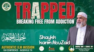   Trapped - Breaking Free From Addiction || Friday Khutbah || Sh. Karim AbuZaid