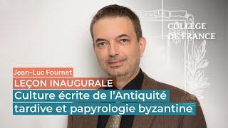 Culture écrite de l'Antiquité tardive et papyrologie byzantine - Jean-Luc Fournet (2016)